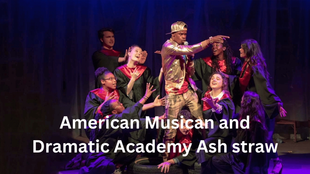 American Musican and Dramatic Academy Ash straw