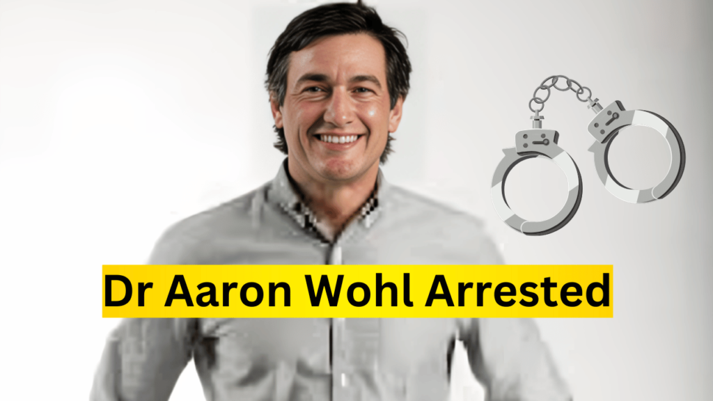 Dr Aaron Wohl Arrested