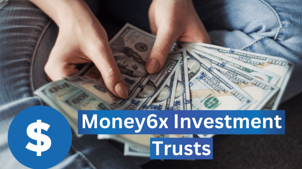 Money6x Investment Trusts